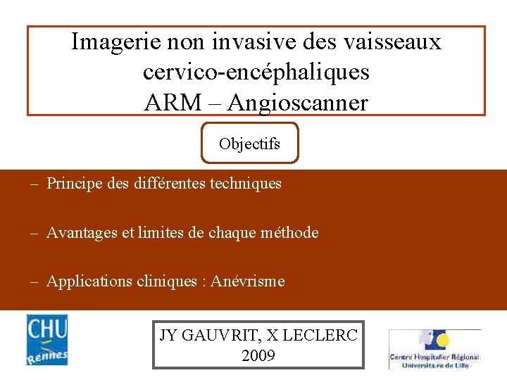 Imagerie non invasive des vaisseaux cervico-encéphaliques ARM – Angioscanner Objectifs – Principe des différentes