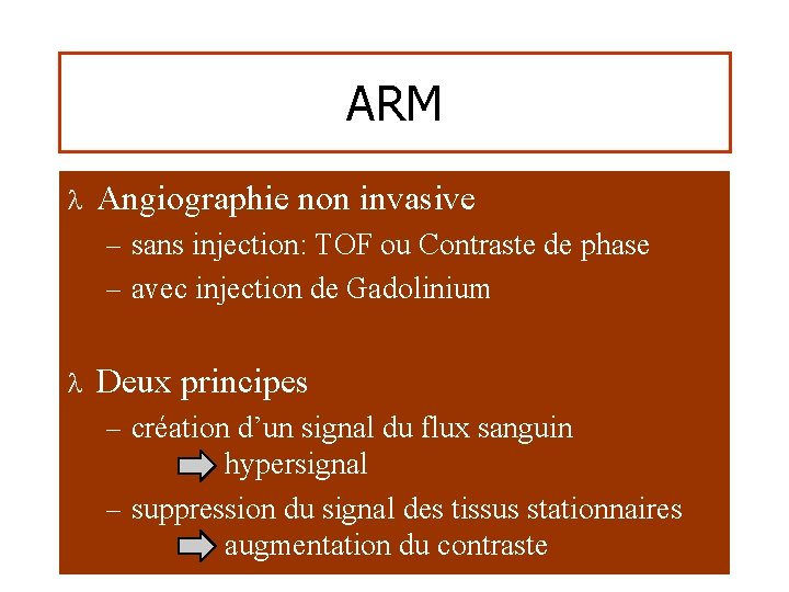 ARM l Angiographie non invasive – sans injection: TOF ou Contraste de phase –