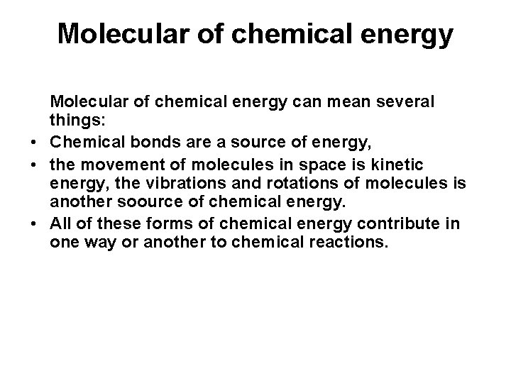 Molecular of chemical energy can mean several things: • Chemical bonds are a source