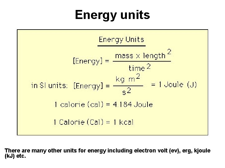 Energy units There are many other units for energy including electron volt (ev), erg,