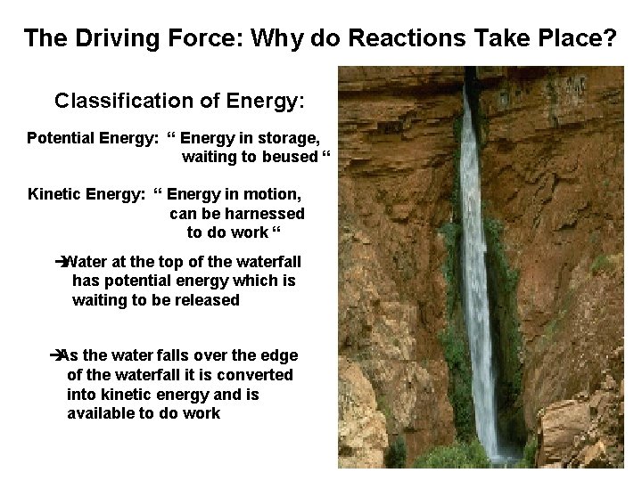 The Driving Force: Why do Reactions Take Place? Classification of Energy: Potential Energy: “