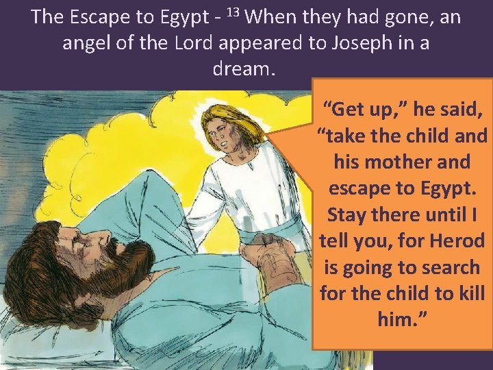 The Escape to Egypt - 13 When they had gone, an angel of the