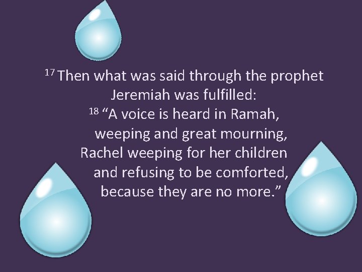 17 Then what was said through the prophet Jeremiah was fulfilled: 18 “A voice