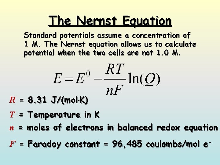 The Nernst Equation Standard potentials assume a concentration of 1 M. The Nernst equation