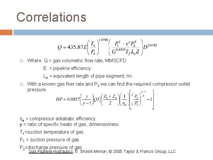 Correlations Where Q = gas volumetric flow rate, MMSCFD E = pipeline efficiency Le