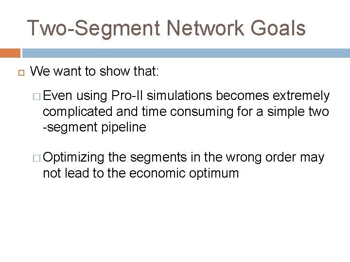 Two-Segment Network Goals We want to show that: � Even using Pro-II simulations becomes