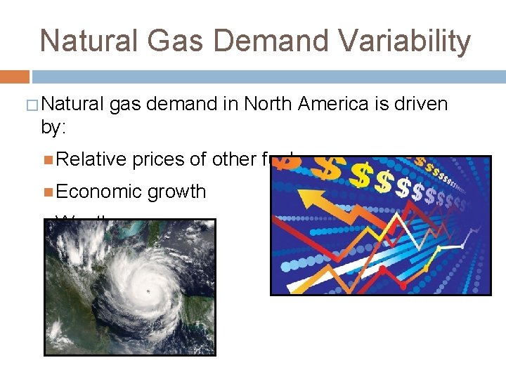 Natural Gas Demand Variability � Natural gas demand in North America is driven by: