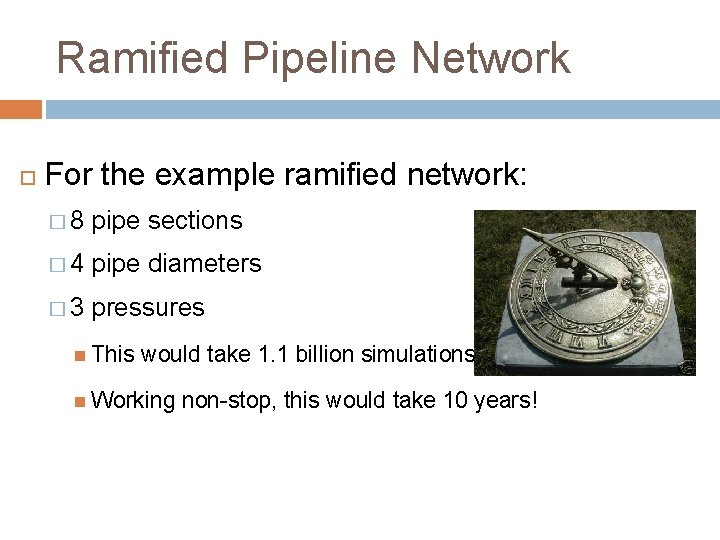 Ramified Pipeline Network For the example ramified network: � 8 pipe sections � 4