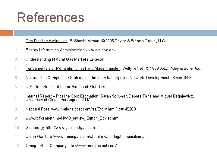 References 1. Gas Pipeline Hydraulics, E. Shashi Menon, © 2005 Taylor & Francis Group,