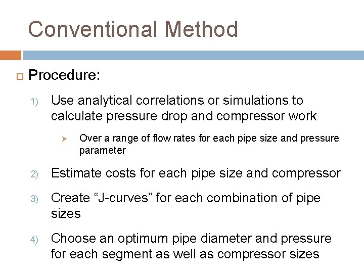 Conventional Method Procedure: 1) Use analytical correlations or simulations to calculate pressure drop and