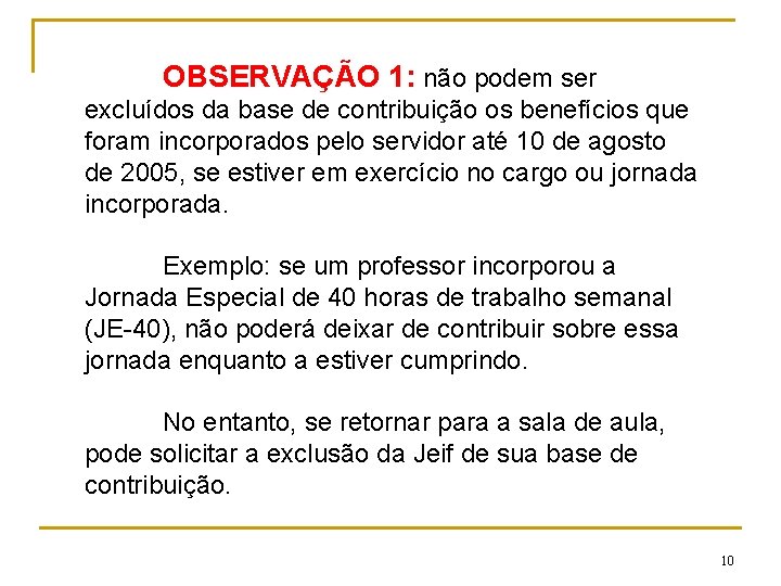 OBSERVAÇÃO 1: não podem ser excluídos da base de contribuição os benefícios que foram