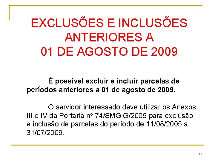 EXCLUSÕES E INCLUSÕES ANTERIORES A 01 DE AGOSTO DE 2009 É possível excluir e