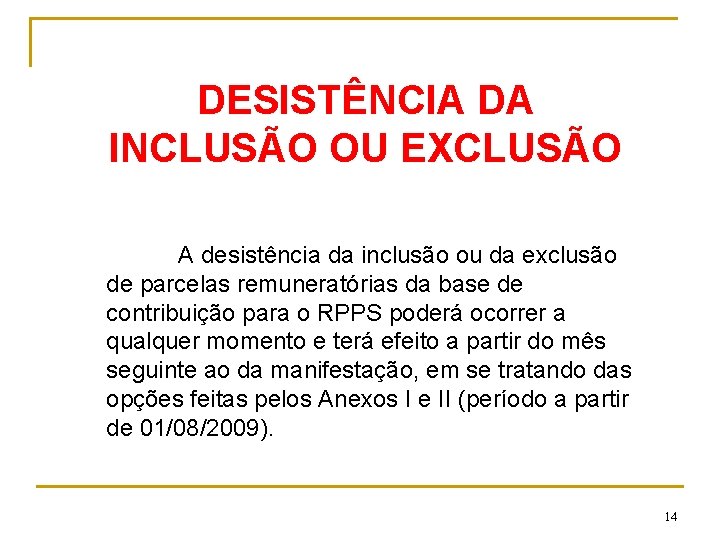 DESISTÊNCIA DA INCLUSÃO OU EXCLUSÃO A desistência da inclusão ou da exclusão de parcelas