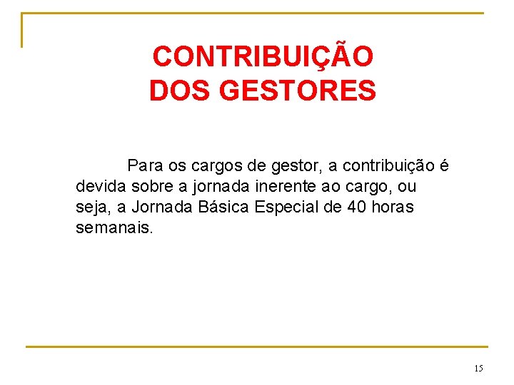 CONTRIBUIÇÃO DOS GESTORES Para os cargos de gestor, a contribuição é devida sobre a