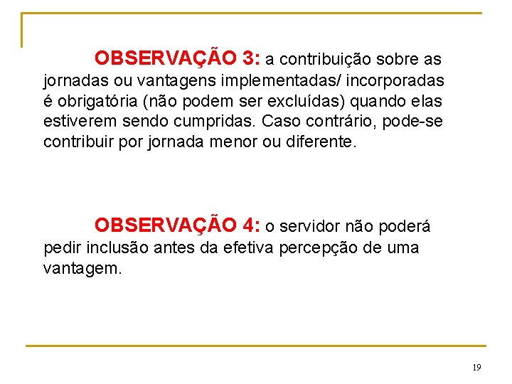 OBSERVAÇÃO 3: a contribuição sobre as jornadas ou vantagens implementadas/ incorporadas é obrigatória (não