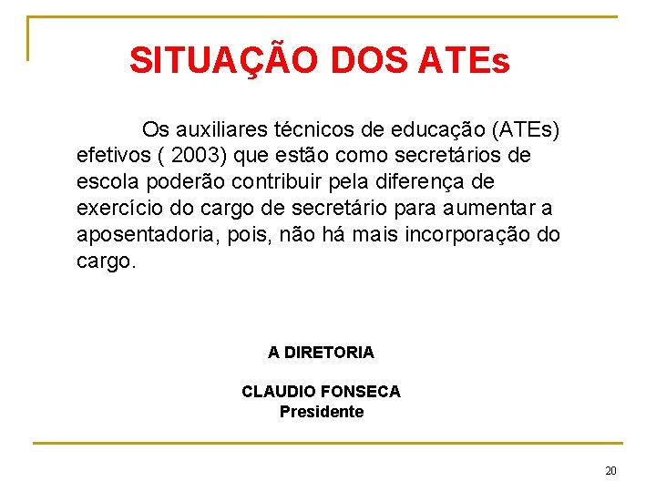 SITUAÇÃO DOS ATEs Os auxiliares técnicos de educação (ATEs) efetivos ( 2003) que estão