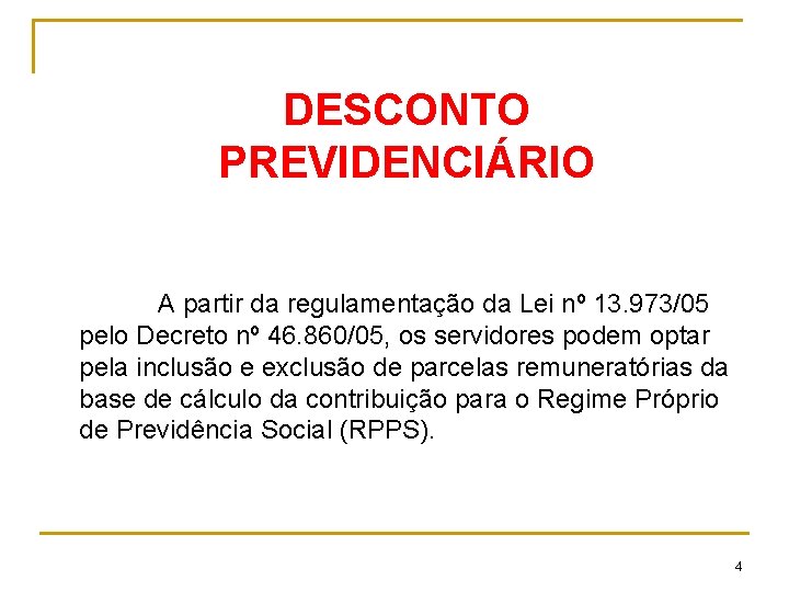 DESCONTO PREVIDENCIÁRIO A partir da regulamentação da Lei nº 13. 973/05 pelo Decreto nº