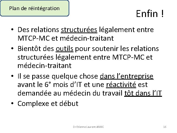Plan de réintégration Enfin ! • Des relations structurées légalement entre MTCP-MC et médecin-traitant
