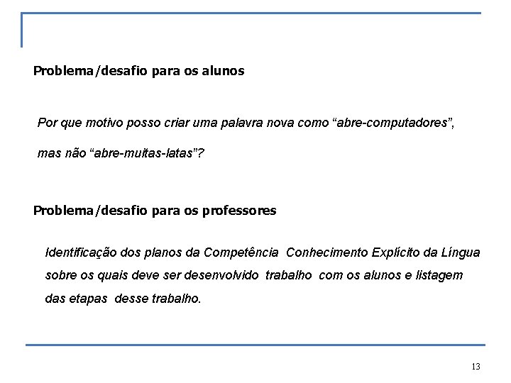 Problema/desafio para os alunos Por que motivo posso criar uma palavra nova como “abre-computadores”,