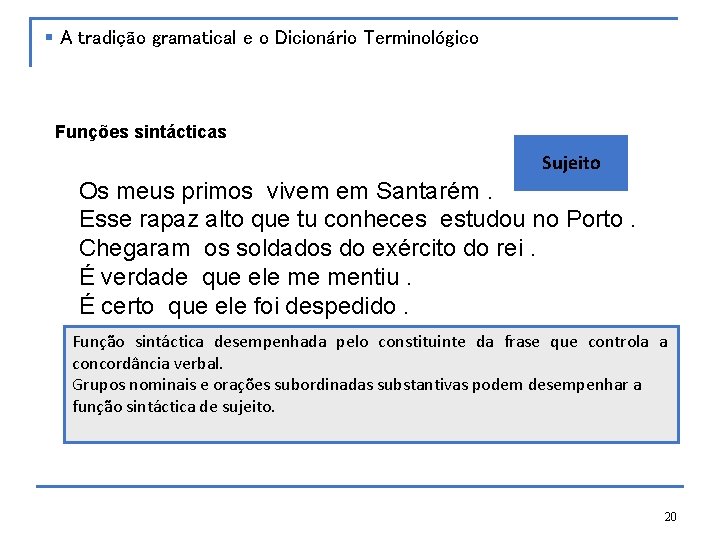 § A tradição gramatical e o Dicionário Terminológico Funções sintácticas Sujeito [Os meus primos]