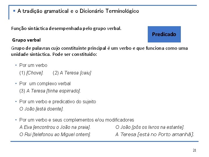 § A tradição gramatical e o Dicionário Terminológico Função sintáctica desempenhada pelo grupo verbal.