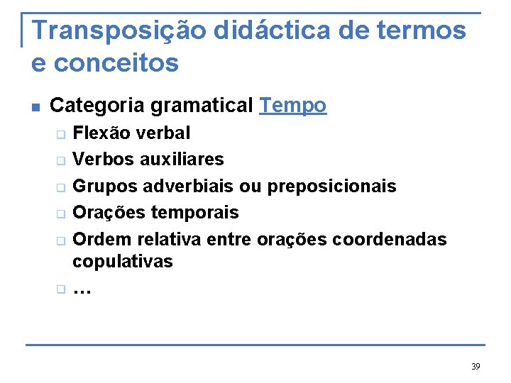 Transposição didáctica de termos e conceitos n Categoria gramatical Tempo q q q Flexão