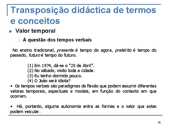 Transposição didáctica de termos e conceitos n Valor temporal q A questão dos tempos