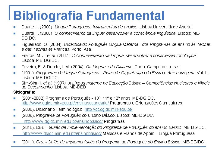 Bibliografia Fundamental Duarte, I. (2000). Língua Portuguesa. Instrumentos de análise. Lisboa: Universidade Aberta. n