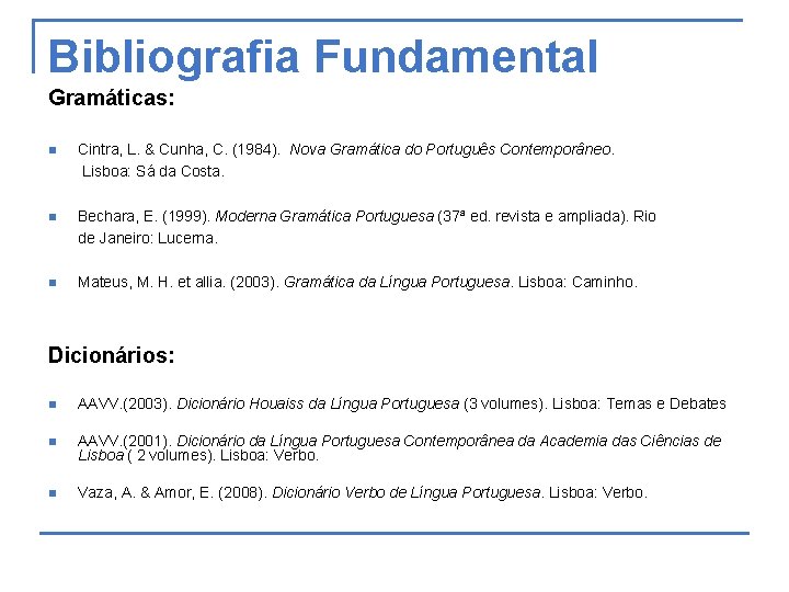 Bibliografia Fundamental Gramáticas: n Cintra, L. & Cunha, C. (1984). Nova Gramática do Português