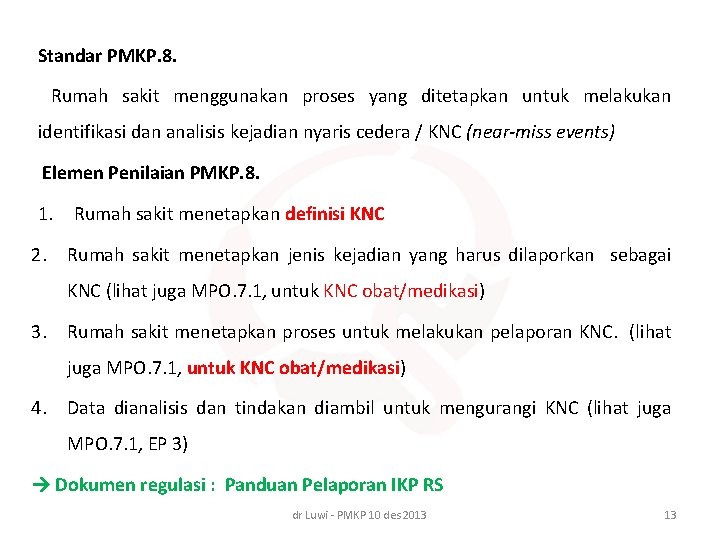 Standar PMKP. 8. Rumah sakit menggunakan proses yang ditetapkan untuk melakukan identifikasi dan analisis