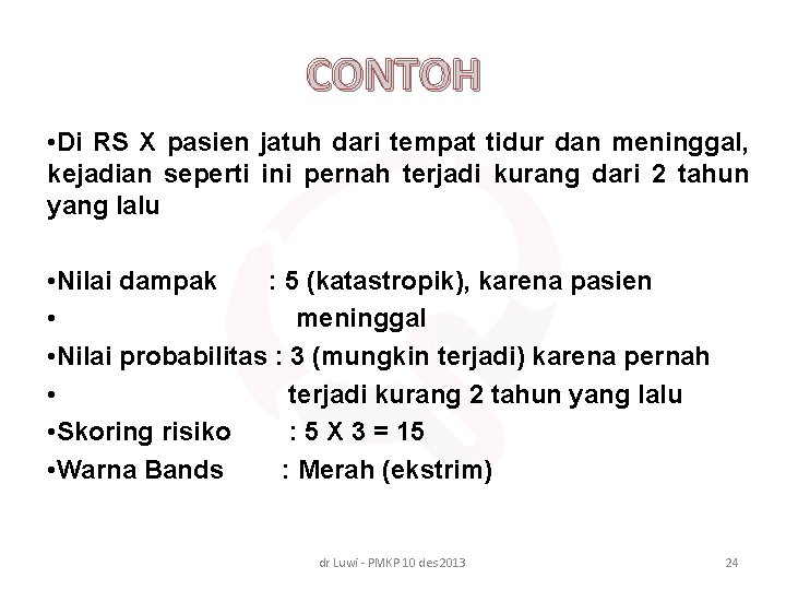 CONTOH • Di RS X pasien jatuh dari tempat tidur dan meninggal, kejadian seperti