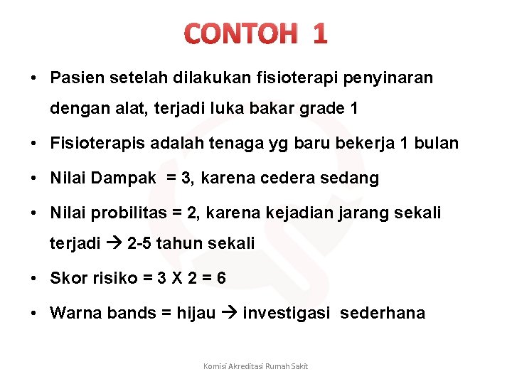 CONTOH 1 • Pasien setelah dilakukan fisioterapi penyinaran dengan alat, terjadi luka bakar grade