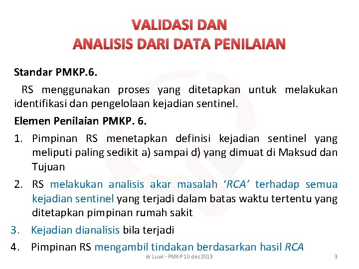 VALIDASI DAN ANALISIS DARI DATA PENILAIAN Standar PMKP. 6. RS menggunakan proses yang ditetapkan