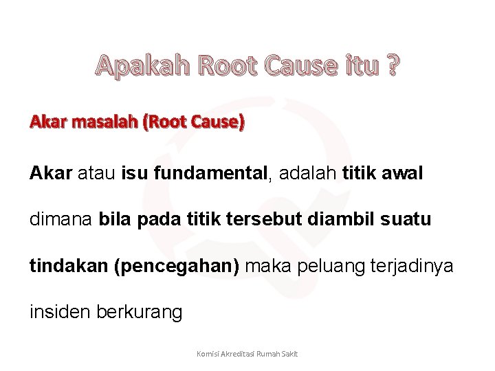 Apakah Root Cause itu ? Akar masalah (Root Cause) Akar atau isu fundamental, adalah