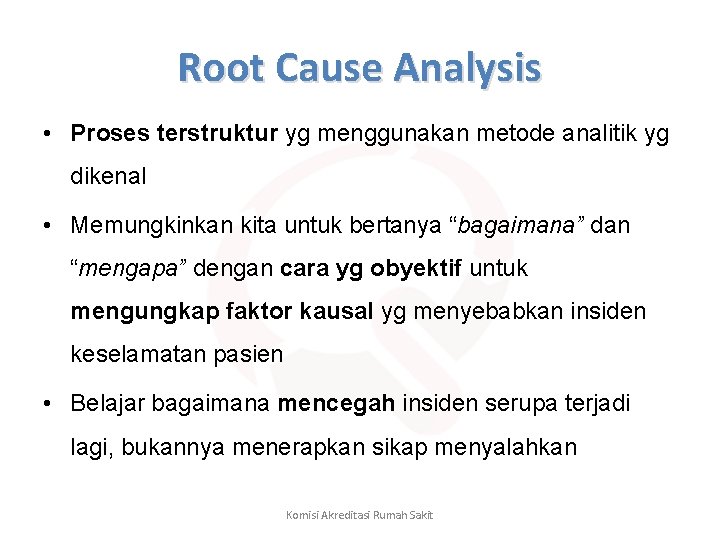 Root Cause Analysis • Proses terstruktur yg menggunakan metode analitik yg dikenal • Memungkinkan