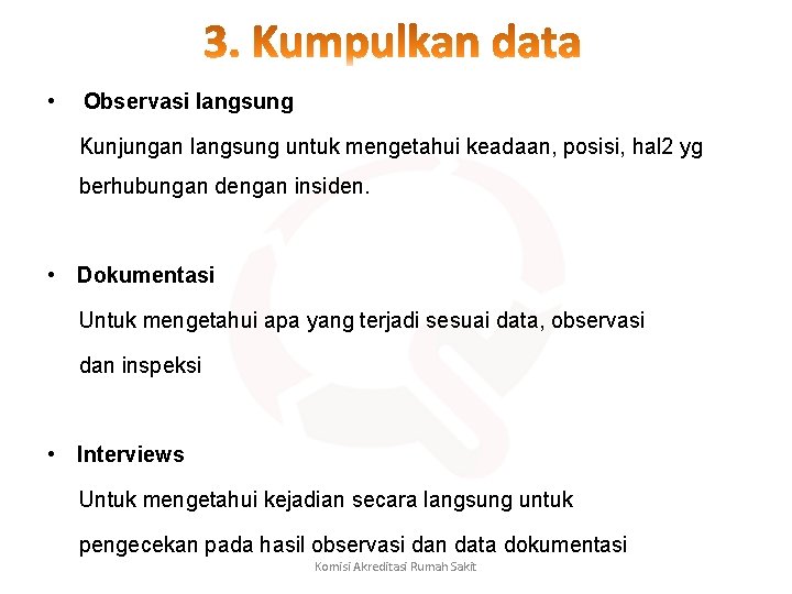  • Observasi langsung Kunjungan langsung untuk mengetahui keadaan, posisi, hal 2 yg berhubungan