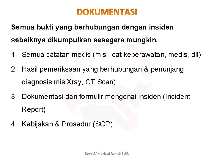 Semua bukti yang berhubungan dengan insiden sebaiknya dikumpulkan sesegera mungkin. 1. Semua catatan medis