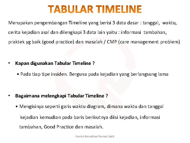 Merupakan pengembangan Timeline yang berisi 3 data dasar : tanggal, waktu, cerita kejadian asal