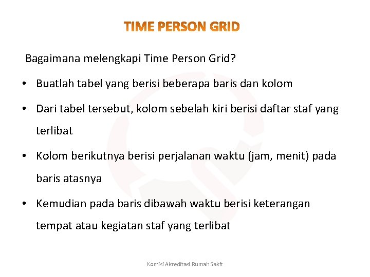  Bagaimana melengkapi Time Person Grid? • Buatlah tabel yang berisi beberapa baris dan