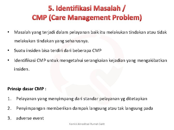 5. Identifikasi Masalah / CMP (Care Management Problem) • Masalah yang terjadi dalam pelayanan