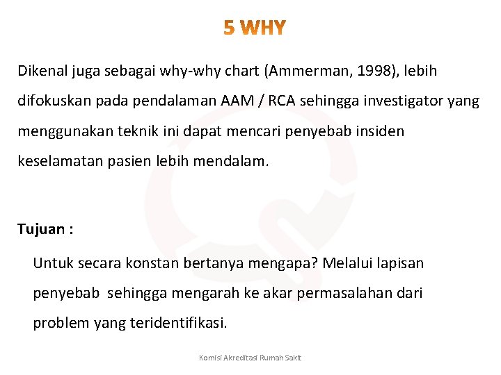 Dikenal juga sebagai why-why chart (Ammerman, 1998), lebih difokuskan pada pendalaman AAM / RCA