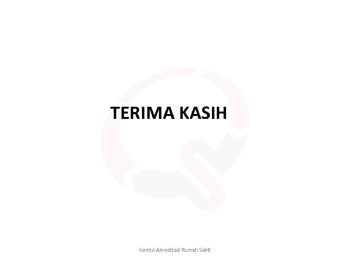 TERIMA KASIH Komisi Akreditasi Rumah Sakit 