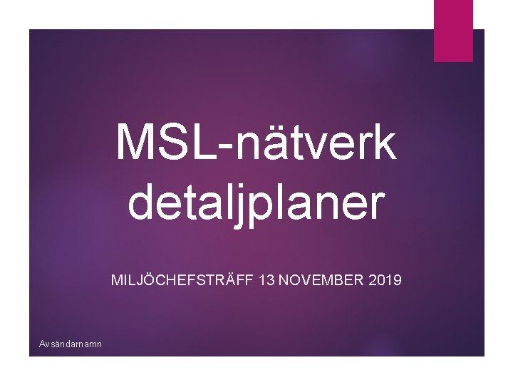 MSL-nätverk detaljplaner MILJÖCHEFSTRÄFF 13 NOVEMBER 2019 Avsändarnamn 