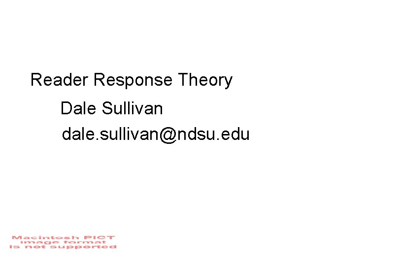 Reader Response Theory Dale Sullivan dale. sullivan@ndsu. edu 