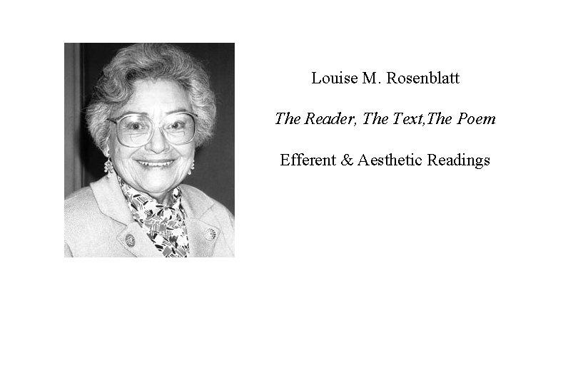 Louise M. Rosenblatt The Reader, The Text, The Poem Efferent & Aesthetic Readings 