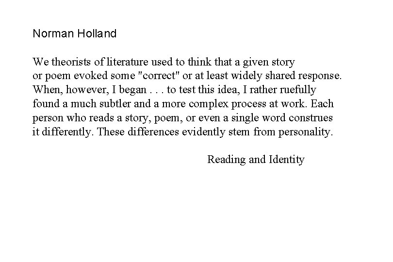 Norman Holland We theorists of literature used to think that a given story or