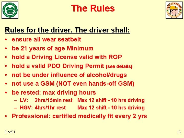 The Rules for the driver. The driver shall: • • ensure all wear seatbelt The Rules for the driver. The driver shall: • • ensure all wear seatbelt