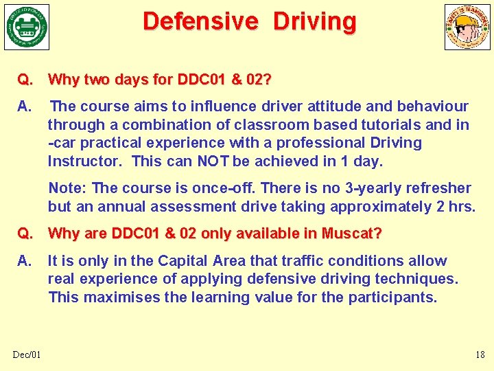 Defensive Driving Q. Why two days for DDC 01 & 02? A. The course Defensive Driving Q. Why two days for DDC 01 & 02? A. The course