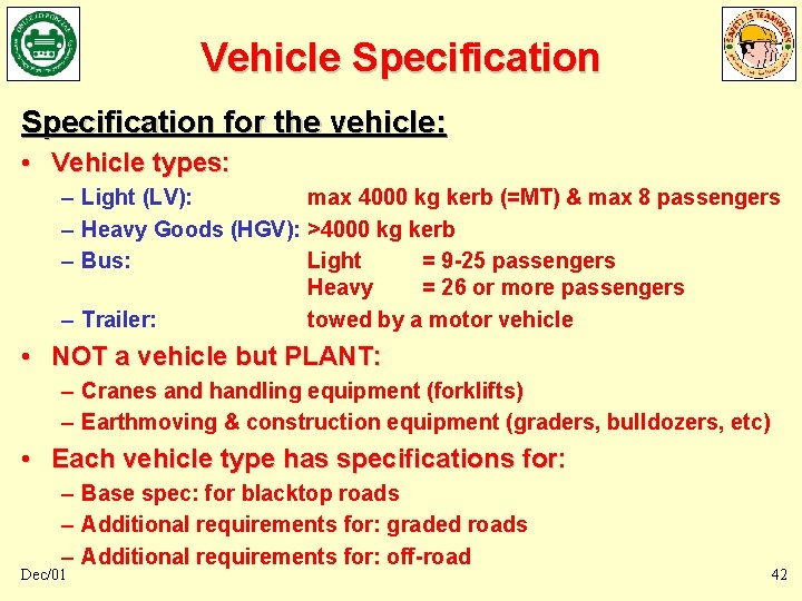 Vehicle Specification for the vehicle: • Vehicle types: – Light (LV): max 4000 kg Vehicle Specification for the vehicle: • Vehicle types: – Light (LV): max 4000 kg