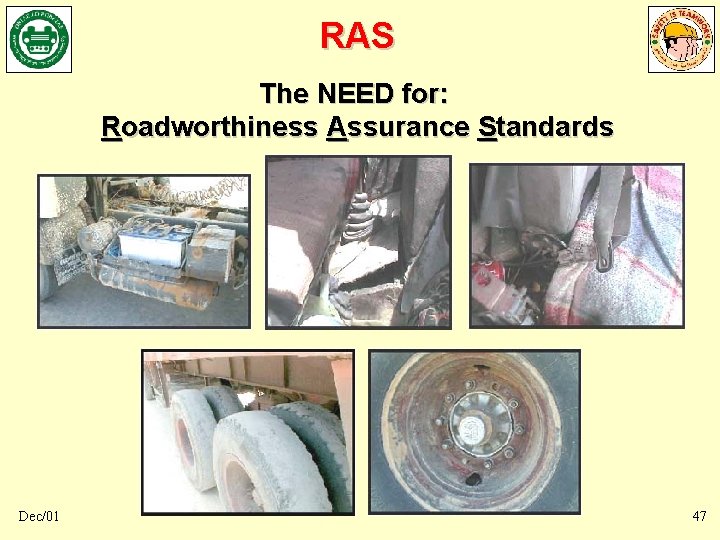 RAS The NEED for: Roadworthiness Assurance Standards Dec/01 47 RAS The NEED for: Roadworthiness Assurance Standards Dec/01 47